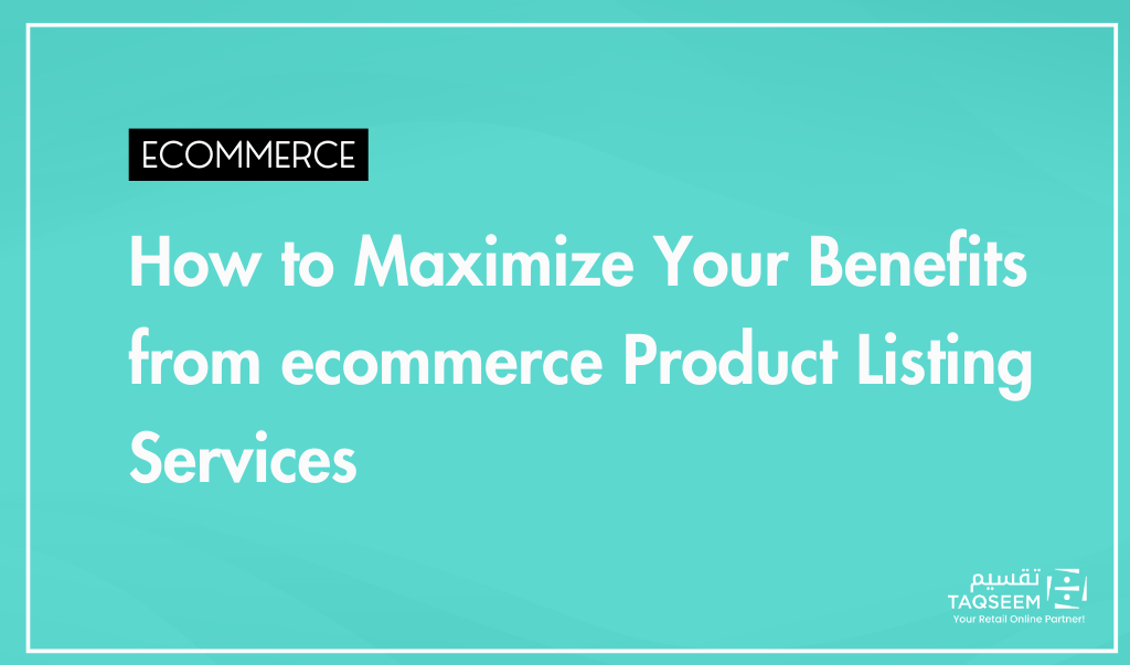 How to Maximize Your Benefits from ecommerce Product Listing Services